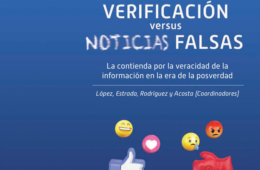 Verificación vs. Noticias falsas. La contienda por la veracidad en la era de la posverdad