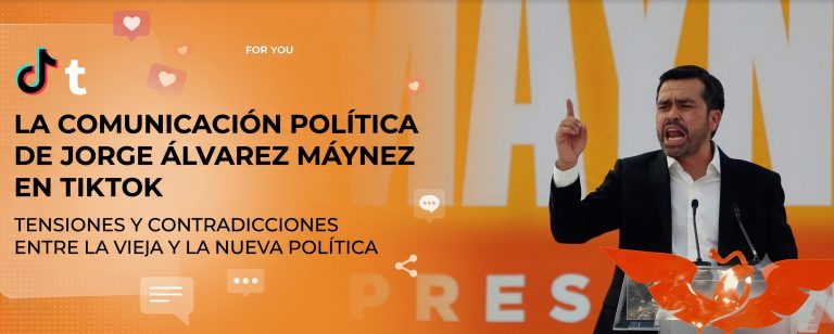 La comunicación política de Jorge Álvarez Máynez en TikTok. Tensiones y contradicciones entre la vieja y la nueva política
