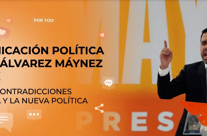 La comunicación política de Jorge Álvarez Máynez en TikTok. Tensiones y contradicciones entre la vieja y la nueva política